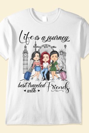 Life Is A Journey Best Traveled With Friends - PersonalizedOne Size Shirt - Birthday Gift For Her, Friends, Besties, Travel Buddies, Travelers, Trippin' Gift
