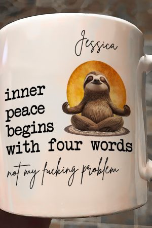 Funny Mug - Inner Peace Begins With Four Words: Not My F*Cking Problem - Personalized Mug