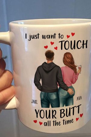 I Just Want To Touch Your B*tt All The Time - Personalized Mug
