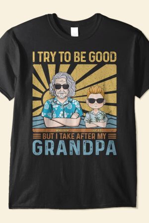 I Try To Be Good But I Take After My Grandpa Grandma - Personalized Shirt - Funny Birthday Summer Gift For Kids, Grandsons, Granddaughters