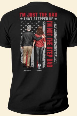 I'm Just The Dad That Stepped Up - Personalized Back Printed Shirt